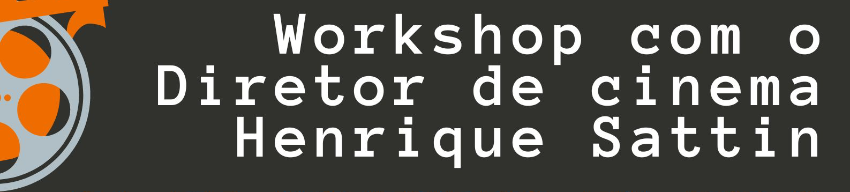 Workshop Como fazer um filme com o diretor de cinema Henrique Sattin