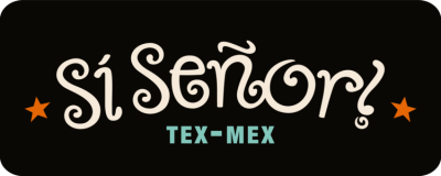 Si Señor! Tex-Mex